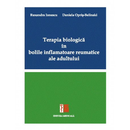 Terapia biologică în bolile inflamatoare reumatice ale adultului - Ruxandra Ionescu, Daniela Opriș-Belinski