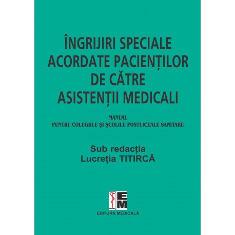 Ingrijiri speciale acordate pacientilor de catre asistentii medicali - Lucretia Titirca